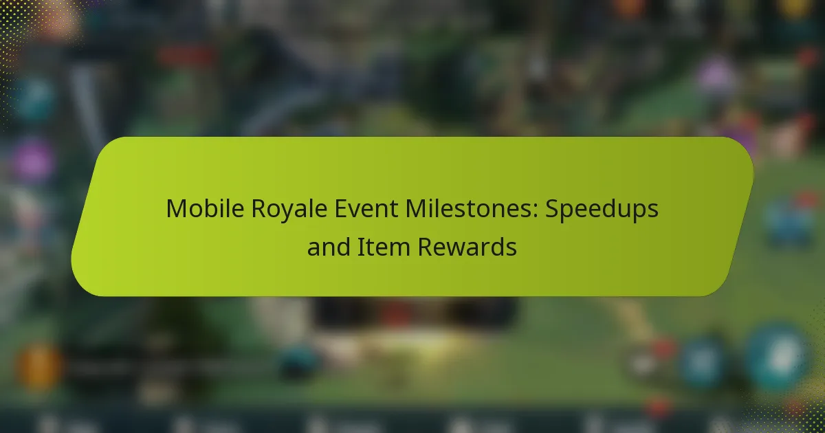 Mobile Royale Event Milestones: Speedups and Item Rewards