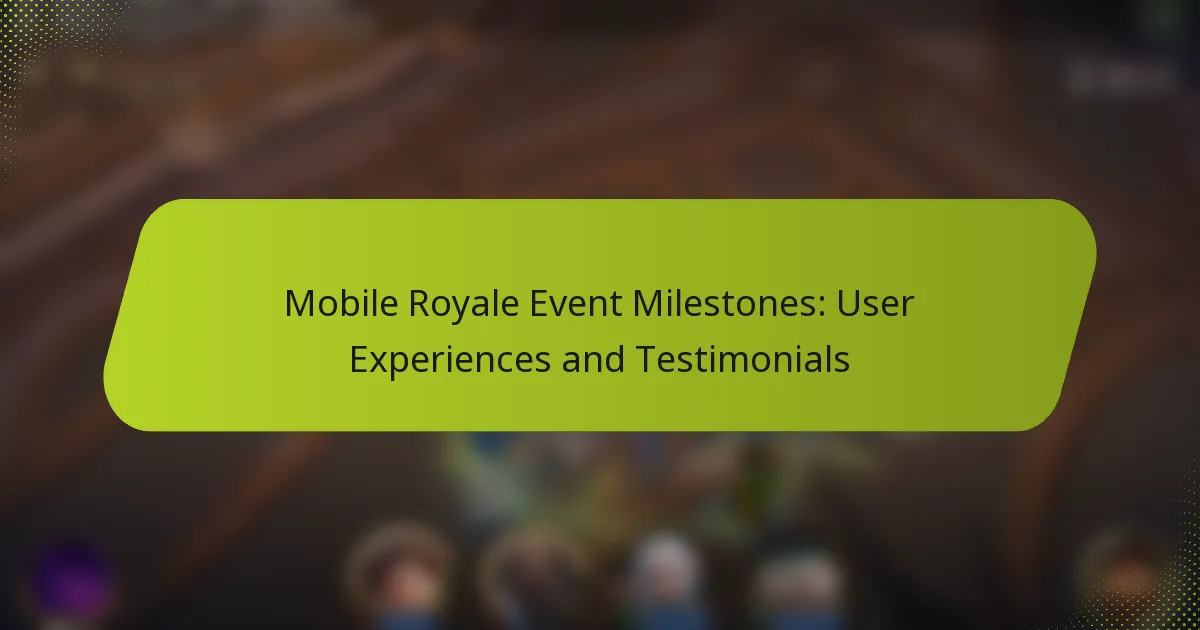 Mobile Royale Event Milestones: User Experiences and Testimonials
