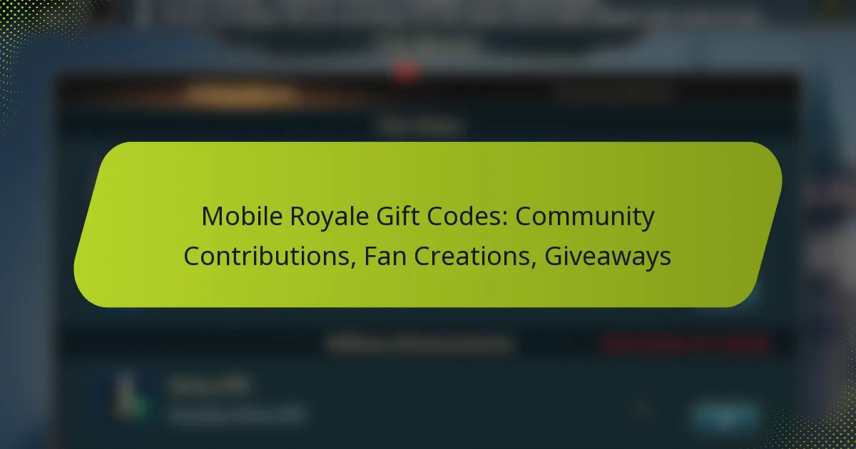 Mobile Royale Gift Codes: Community Contributions, Fan Creations, Giveaways