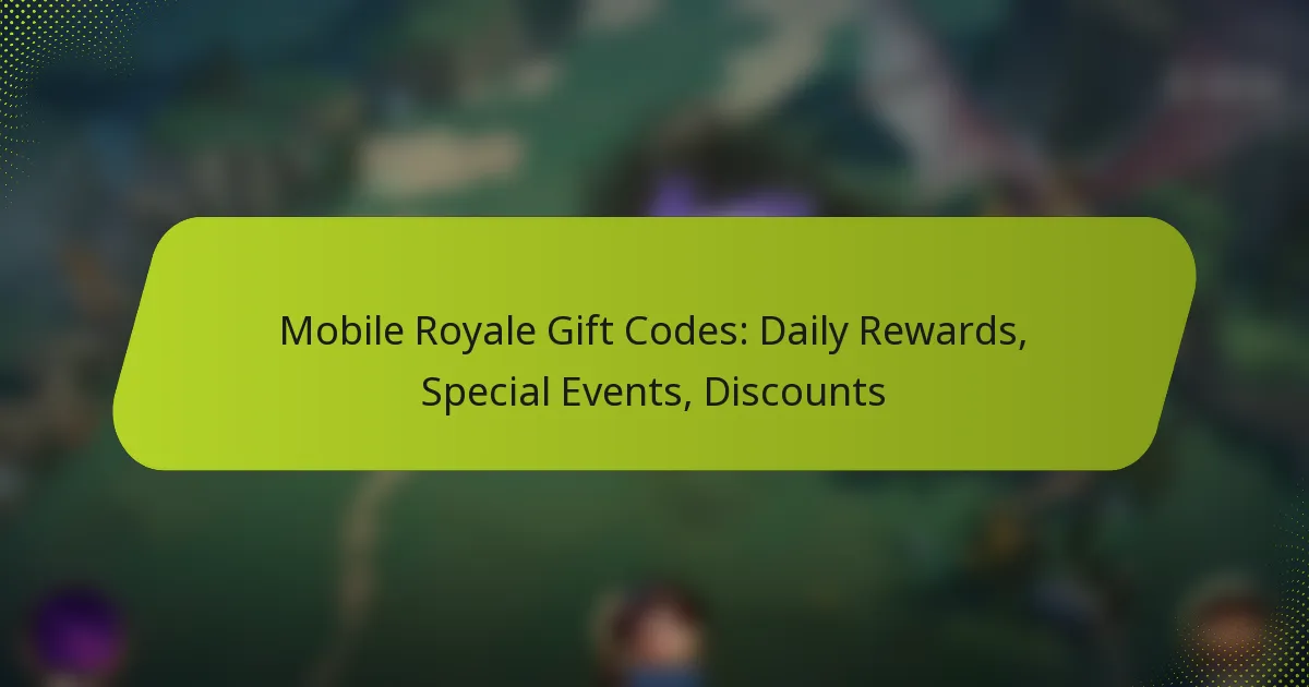 Mobile Royale Gift Codes: Daily Rewards, Special Events, Discounts