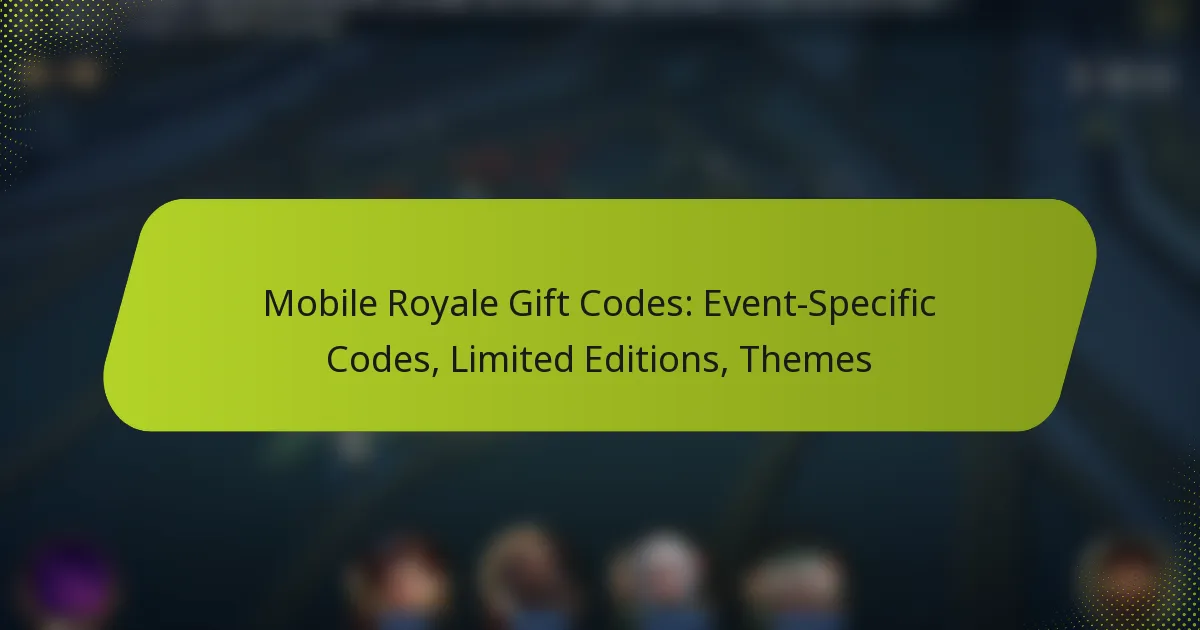 Mobile Royale Gift Codes: Event-Specific Codes, Limited Editions, Themes