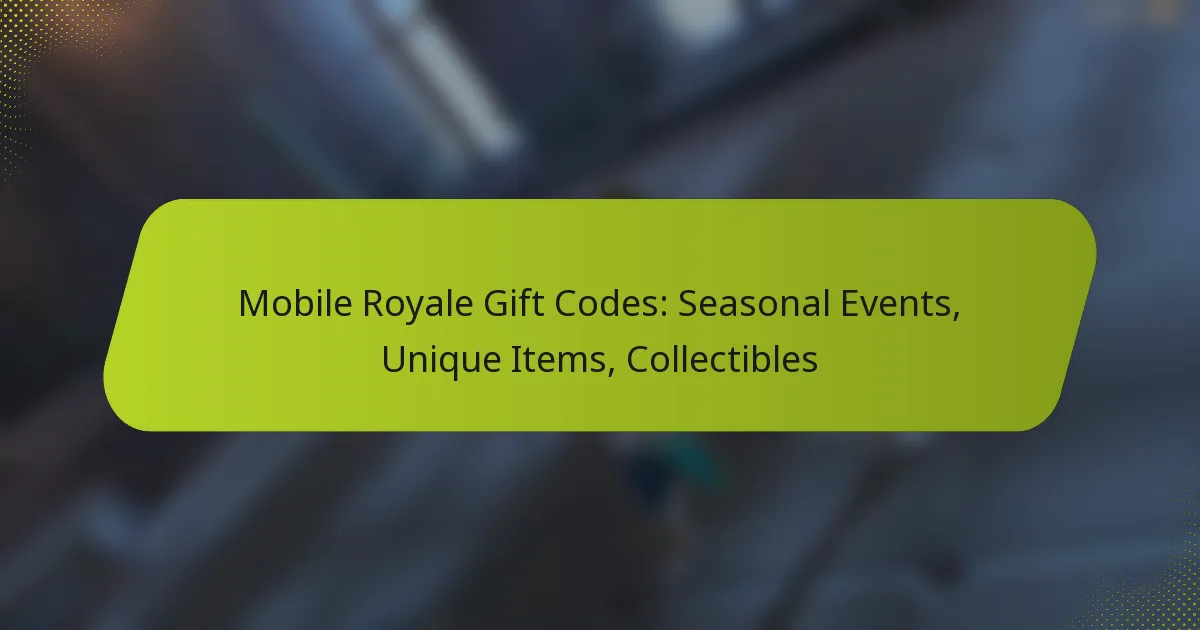Mobile Royale Gift Codes: Seasonal Events, Unique Items, Collectibles