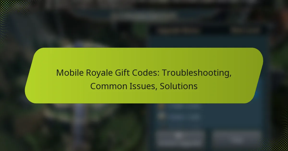 Mobile Royale Gift Codes: Troubleshooting, Common Issues, Solutions