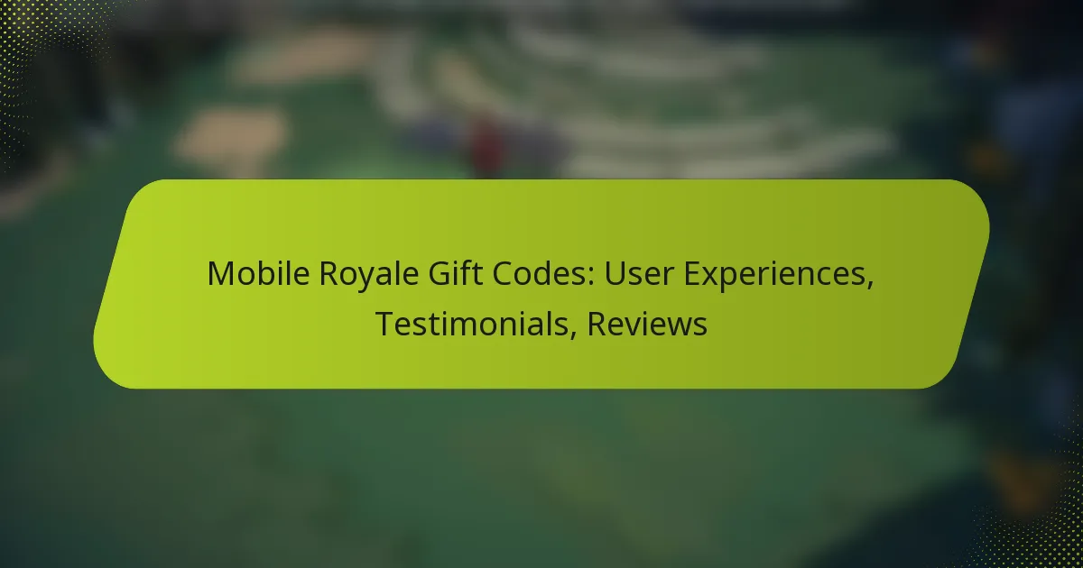 Mobile Royale Gift Codes: User Experiences, Testimonials, Reviews