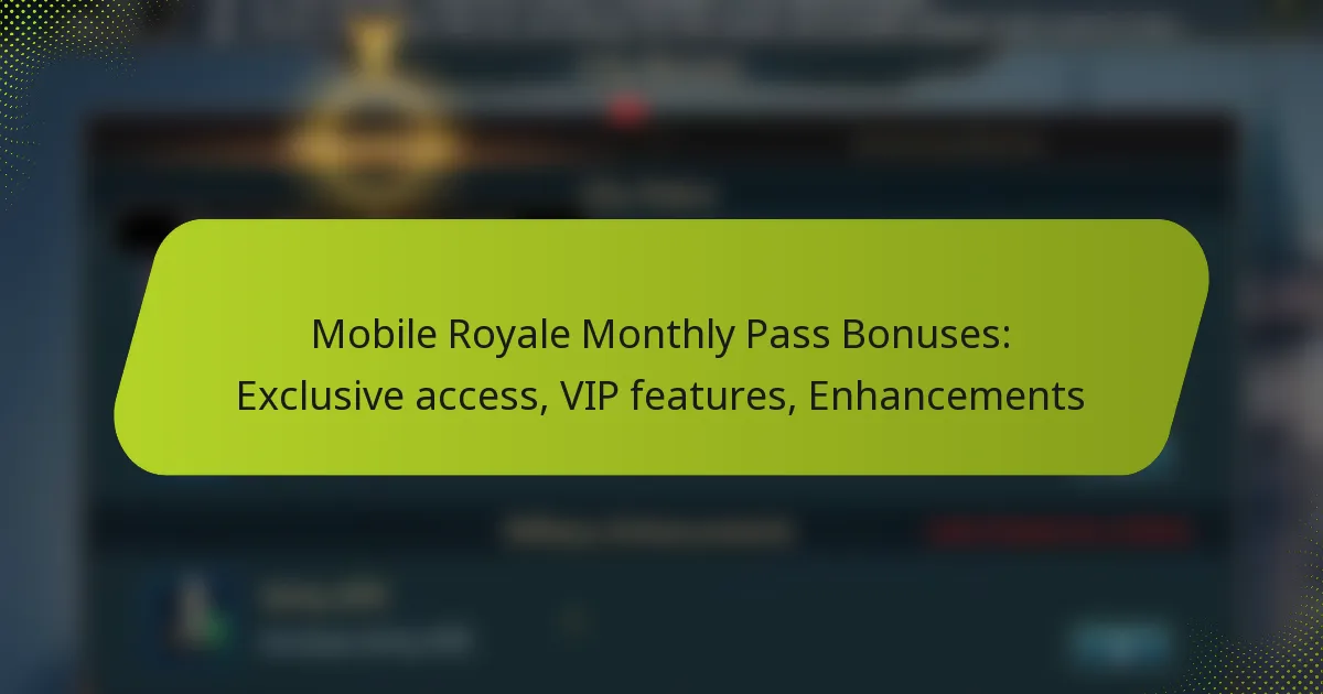 Mobile Royale Monthly Pass Bonuses: Exclusive access, VIP features, Enhancements