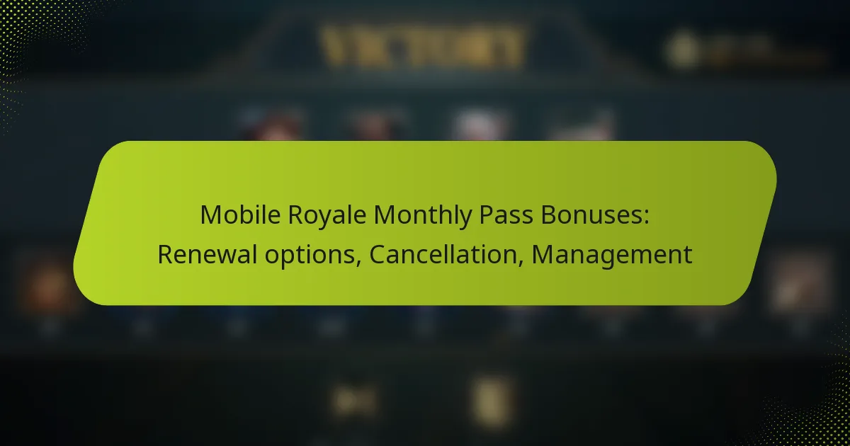 Mobile Royale Monthly Pass Bonuses: Renewal options, Cancellation, Management