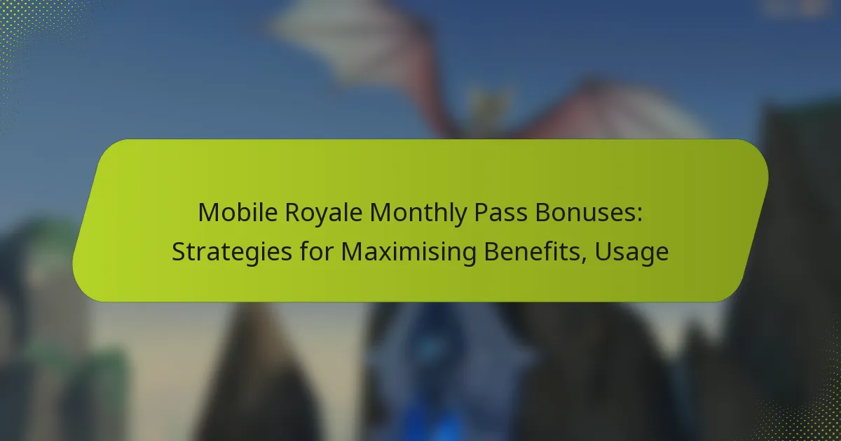 Mobile Royale Monthly Pass Bonuses: Strategies for Maximising Benefits, Usage