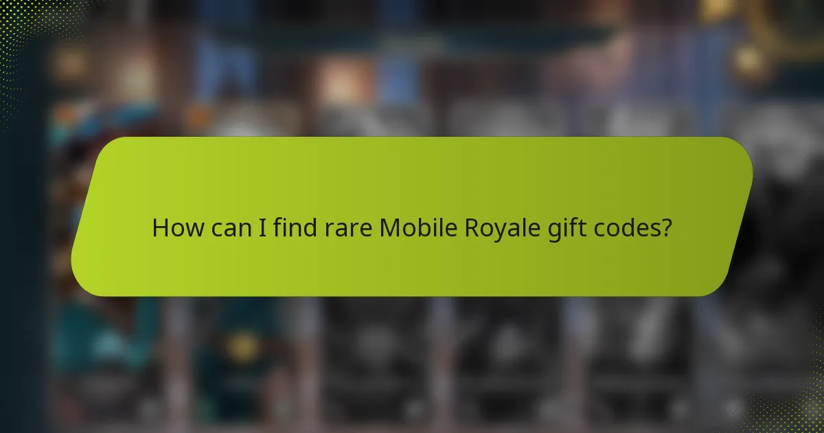 How can I find rare Mobile Royale gift codes?