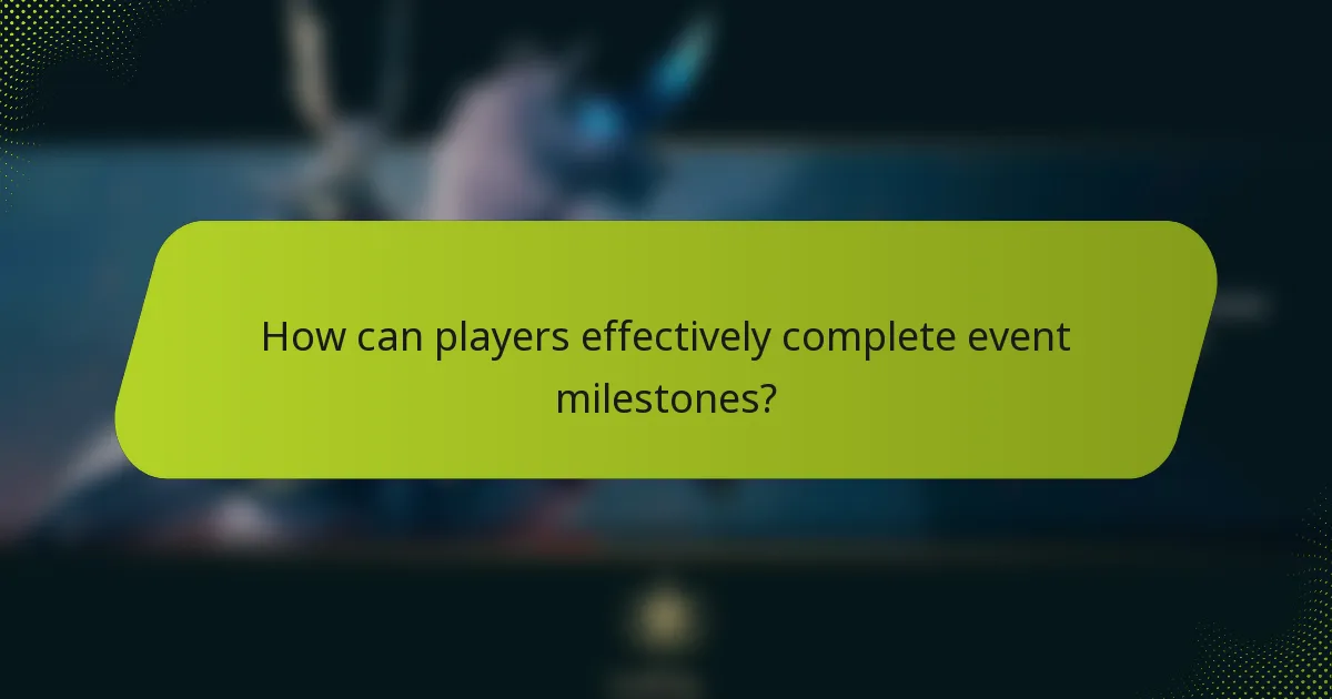 How can players effectively complete event milestones?