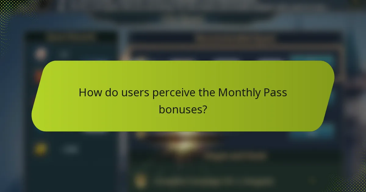How do users perceive the Monthly Pass bonuses?