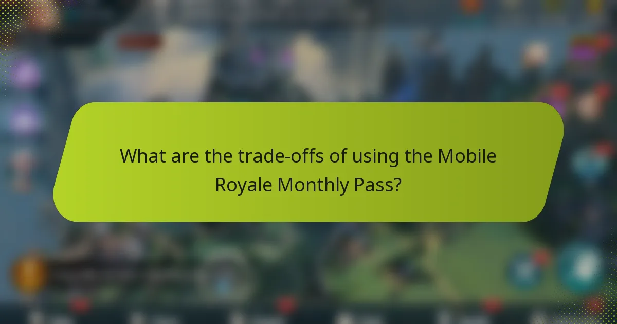 What are the trade-offs of using the Mobile Royale Monthly Pass?