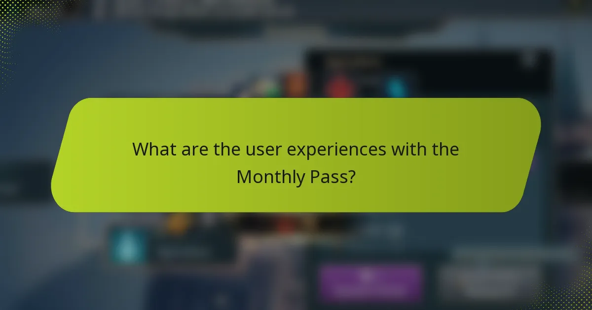 What are the user experiences with the Monthly Pass?