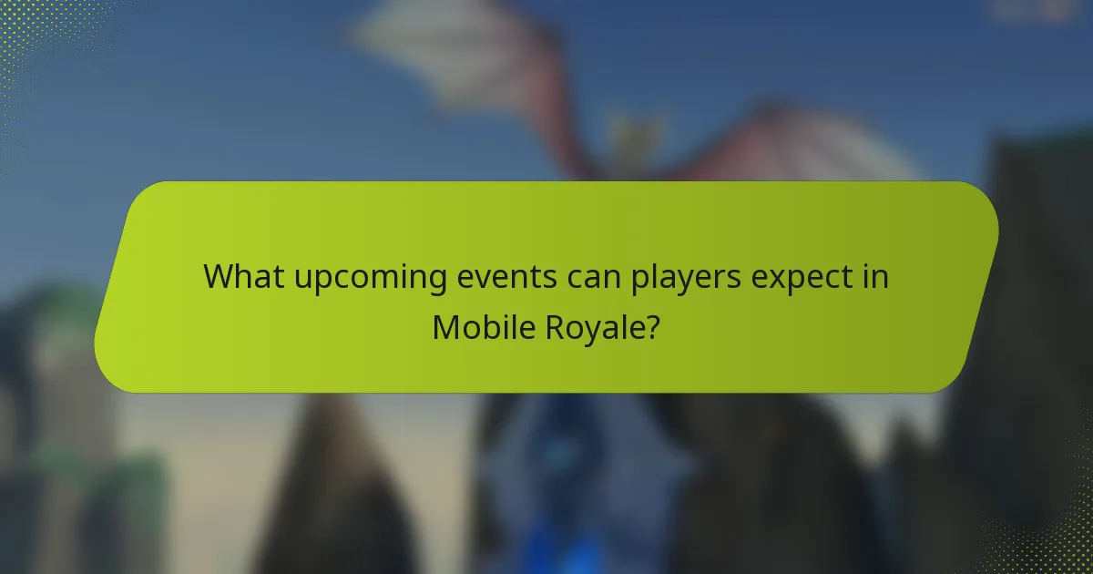 What upcoming events can players expect in Mobile Royale?