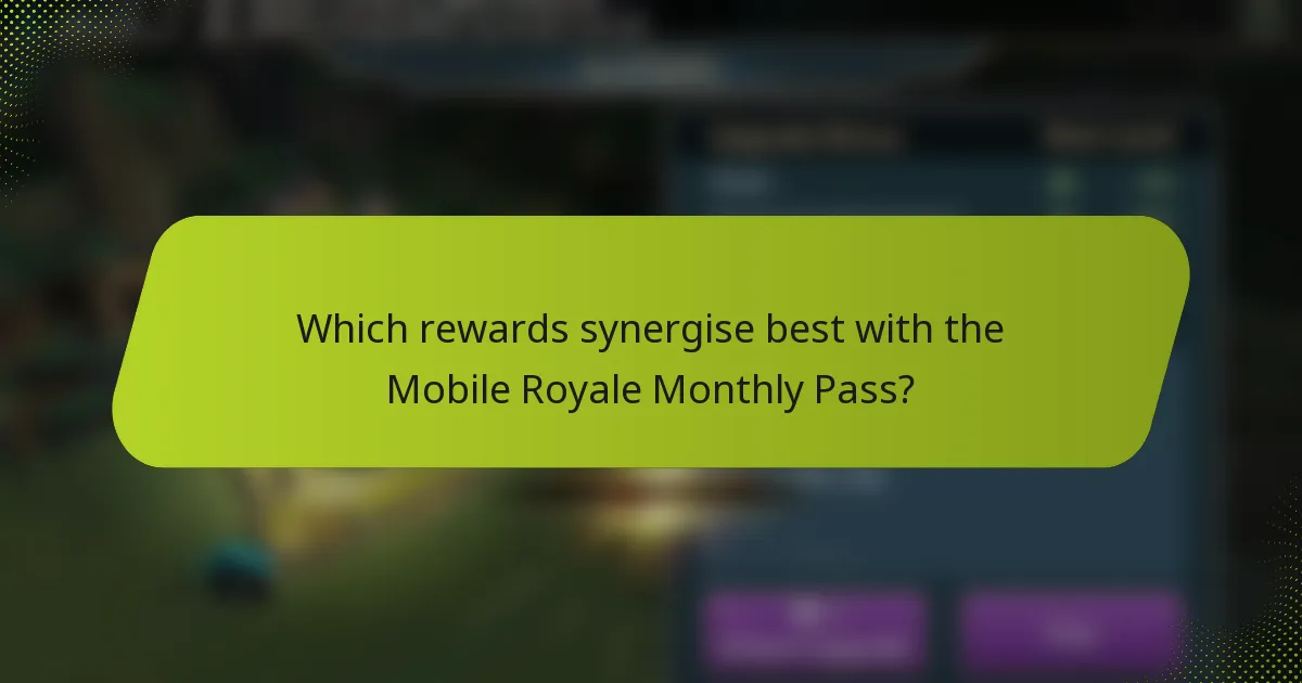 Which rewards synergise best with the Mobile Royale Monthly Pass?